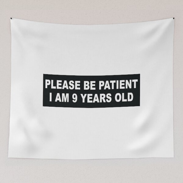 Item preview, Please be patient im 9 years old designed and sold by Markon22.