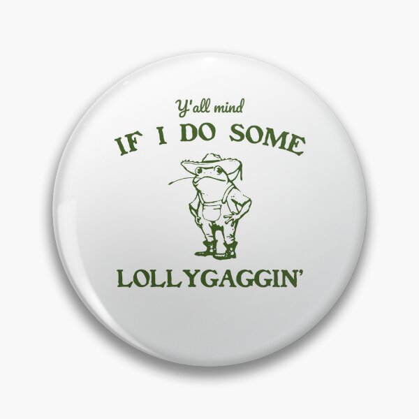 Item preview, Y'all Mind If I Do Some Lollygagging, Frog Meme designed and sold by Torionrad.