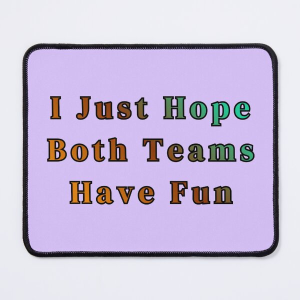 Item preview, I Just Hope Both Teams Have Fun Sports Text Stickers Prints Posters Wall Art Magnet Home Coffee Cup Decoration TShirt Stationary Notebook Magnet Hat Kitchen Work School Office Redbubble Shop designed and sold by Saritas Boutique Shop.