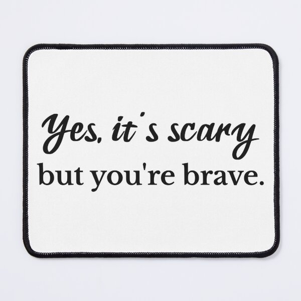 Item preview, Yes it's Scary But You're Brave designed and sold by Eh Plus Designs.