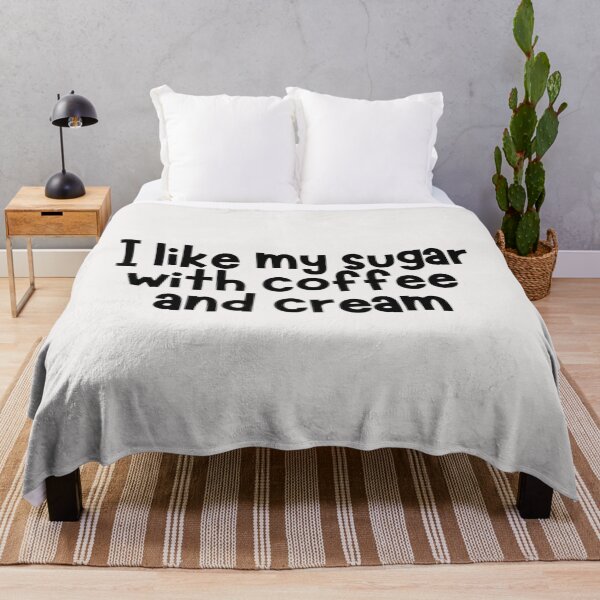 Item preview, I Like My Sugar With Coffee And Cream designed and sold by Caseykym.