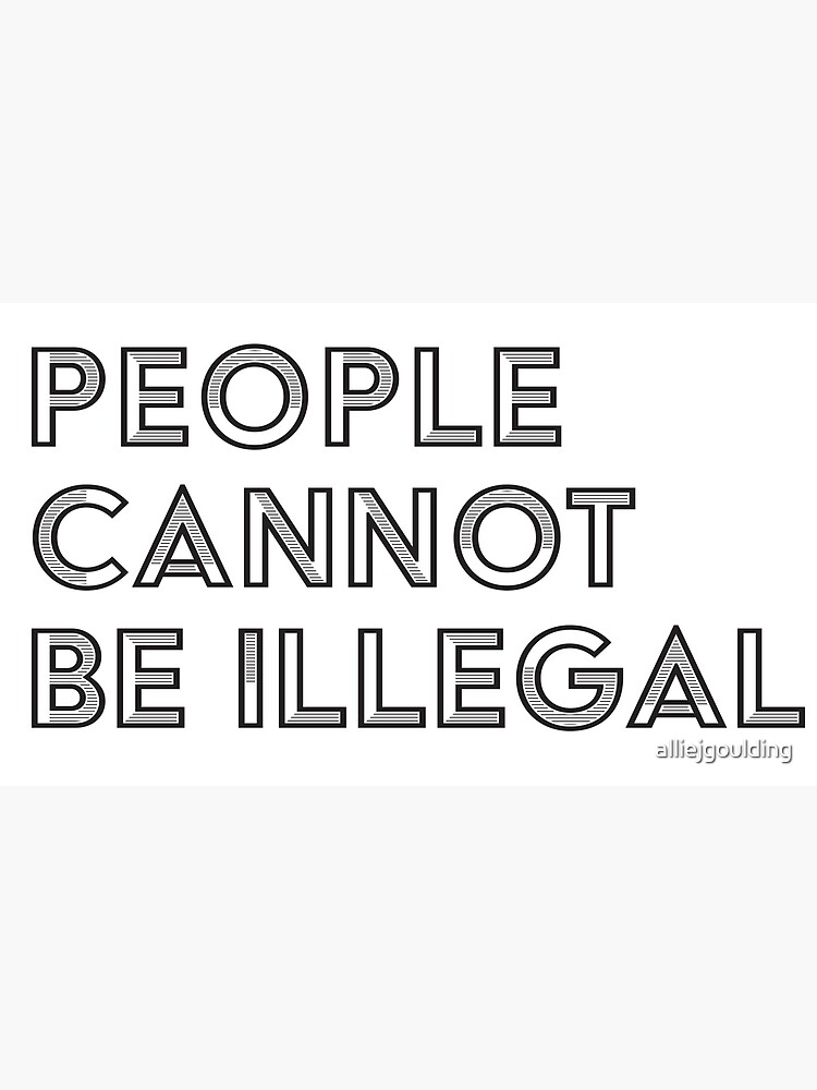 people-cannot-be-illegal-poster-for-sale-by-alliejgoulding-redbubble