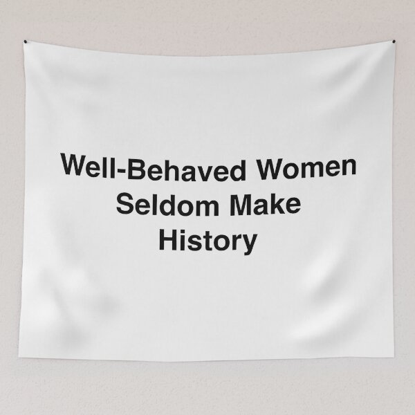 Item preview, International women day Well-Behaved Women Seldom Make History designed and sold by Uglyandcute.