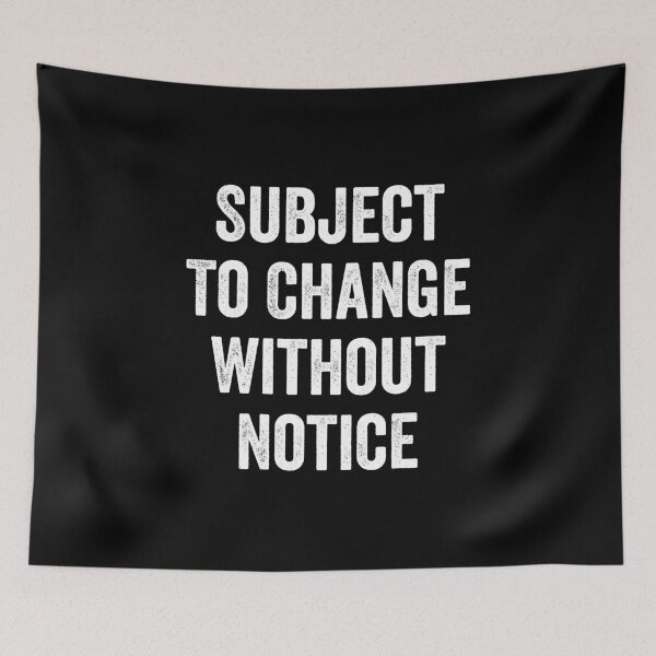 Item preview, Funny, Subject To Change Without Notice - Funny Sarcastic designed and sold by kaneishiayuvi.