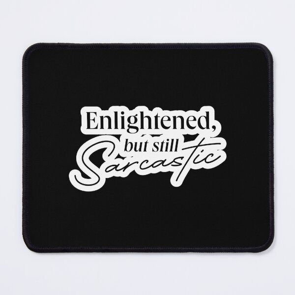 Item preview, ENLIGHTENED BUT SARCASTIC QUOTE designed and sold by LIS AND MELIVERSO.