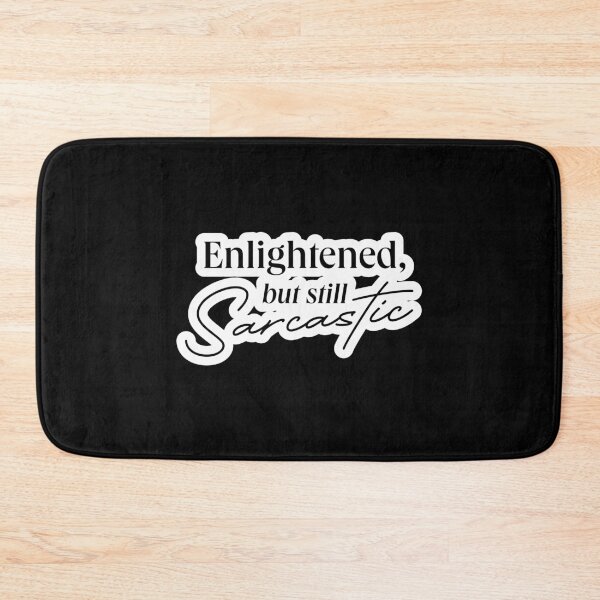 Item preview, ENLIGHTENED BUT SARCASTIC QUOTE designed and sold by LIS AND MELIVERSO.