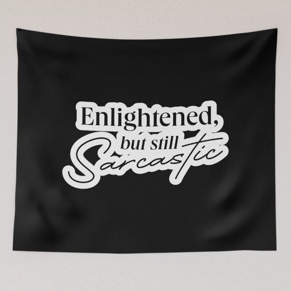 Item preview, ENLIGHTENED BUT SARCASTIC QUOTE designed and sold by LIS AND MELIVERSO.
