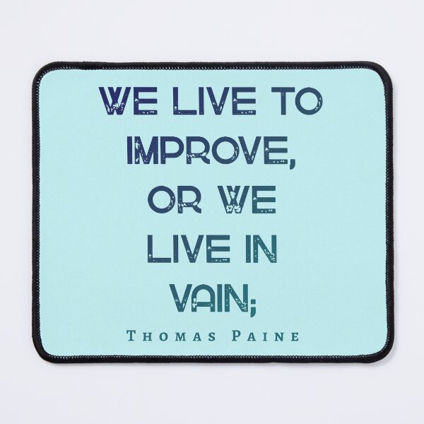 Item preview, Thomas Paine quote: We live to improve, or we live in vain; designed and sold by artbleed.