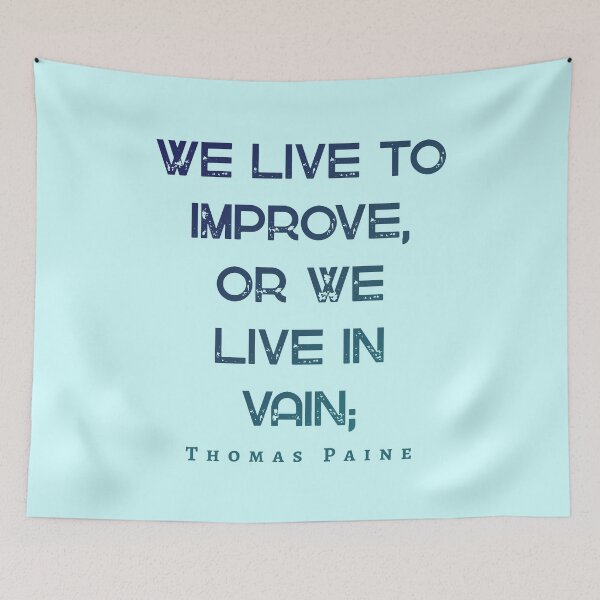 Item preview, Thomas Paine quote: We live to improve, or we live in vain; designed and sold by artbleed.