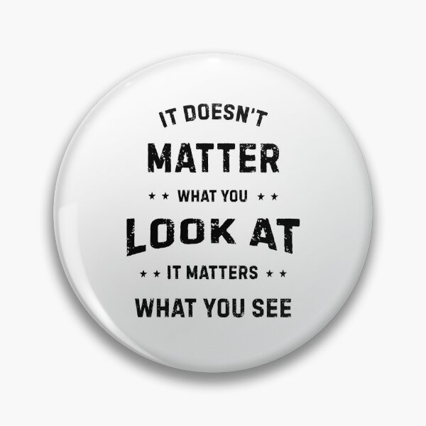 Item preview, It Doesn't Matter What You Look At designed and sold by planDpromotions.