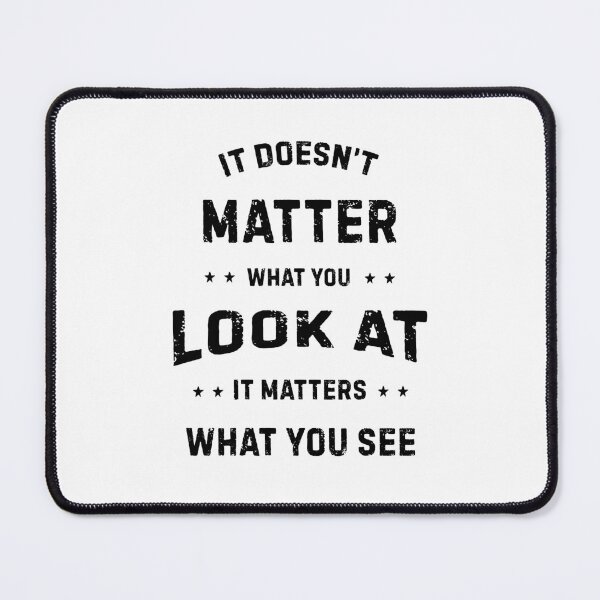 Item preview, It Doesn't Matter What You Look At designed and sold by planDpromotions.