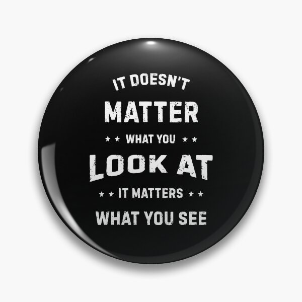 Item preview, It Doesn't Matter What You Look At (white text) designed and sold by planDpromotions.