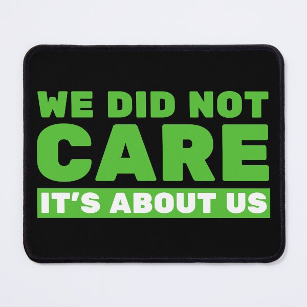 Item preview, We Did Not Care It’s About Us – Bold Motivational Quote Tee & Apparel Design designed and sold by Teetreasure2.
