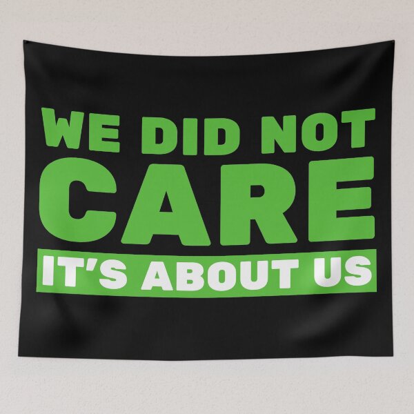 Item preview, We Did Not Care It’s About Us – Bold Motivational Quote Tee & Apparel Design designed and sold by Teetreasure2.