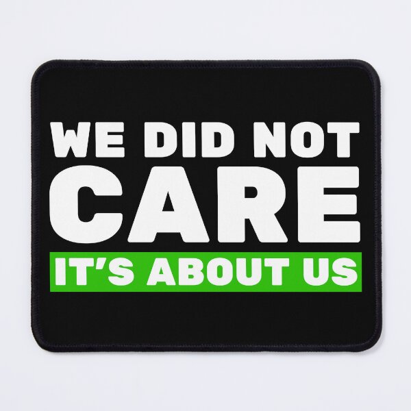 Item preview, We Did Not Care It’s About Us – Bold Motivational Quote Tee & Apparel Design designed and sold by Teetreasure2.