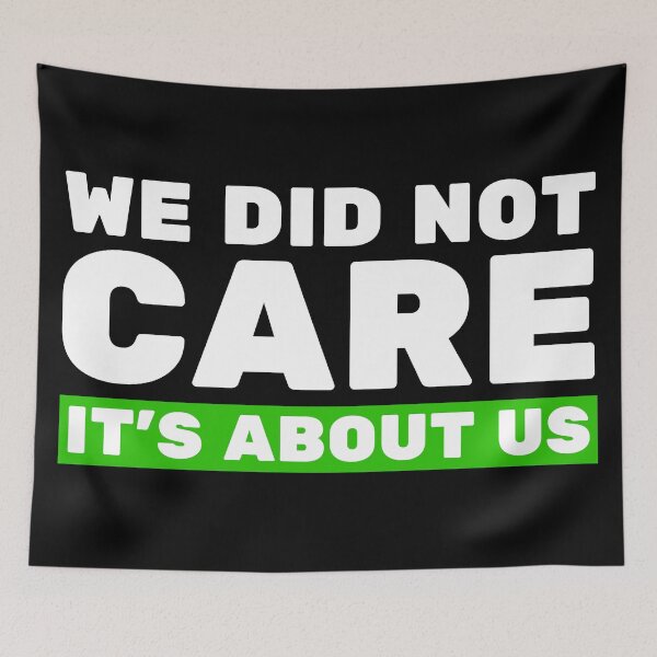 Item preview, We Did Not Care It’s About Us – Bold Motivational Quote Tee & Apparel Design designed and sold by Teetreasure2.