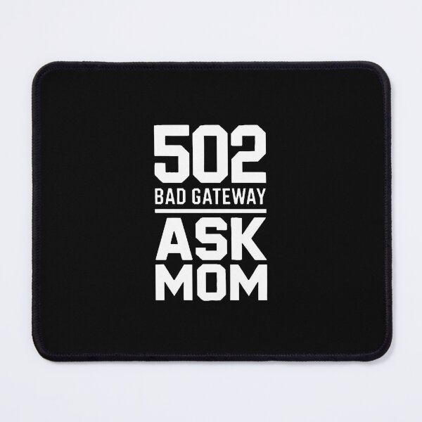 Item preview, 502 Bad Gateway Ask Mom Funny IT Dad Humor designed and sold by MagicWander.
