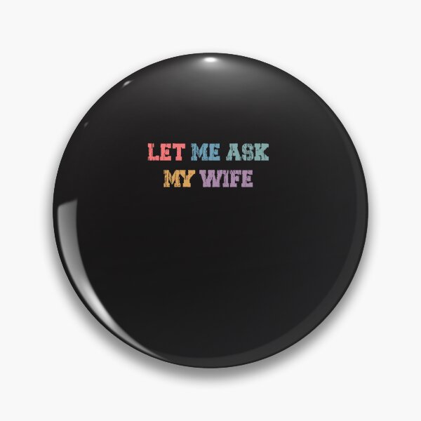 Item preview, Let Me Ask My Wife Funny Husband Quote designed and sold by kiralynstration.