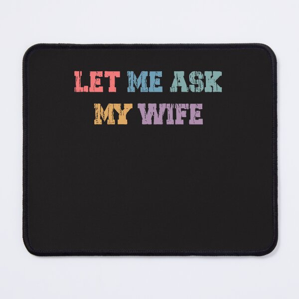 Item preview, Let Me Ask My Wife Funny Husband Quote designed and sold by kiralynstration.