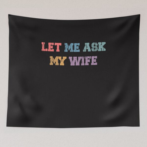 Item preview, Let Me Ask My Wife Funny Husband Quote designed and sold by kiralynstration.