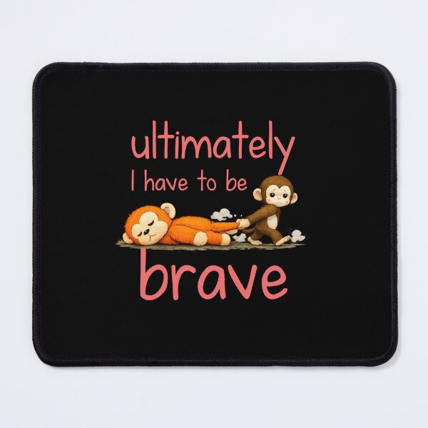Item preview, Ultimately I Have to Be Brave designed and sold by JODYSMORGAN.