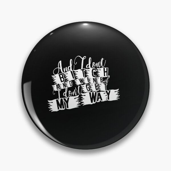 Item preview,  And I Don'T Bitch And Whine If I Don'T Get My Way. designed and sold by ogvansh.