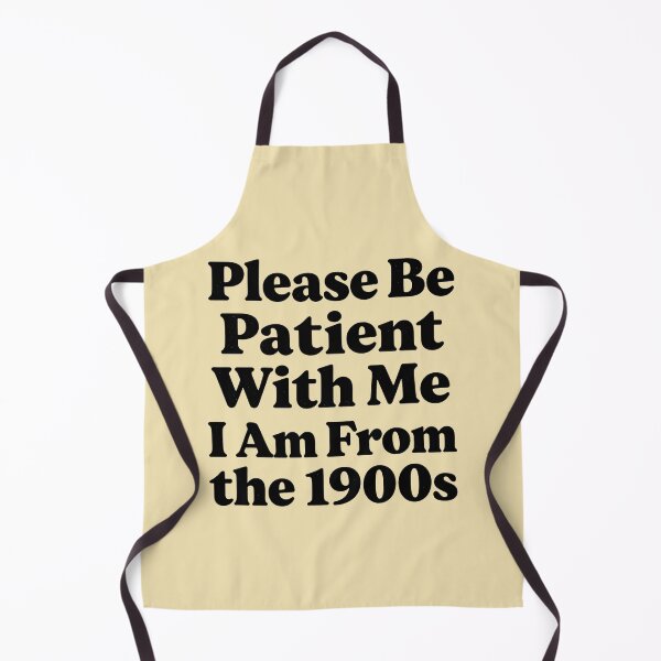 Item preview, Please Be Patient With Me I Am From the 1900s Funny Retro Meme designed and sold by AnimalAirtistry.