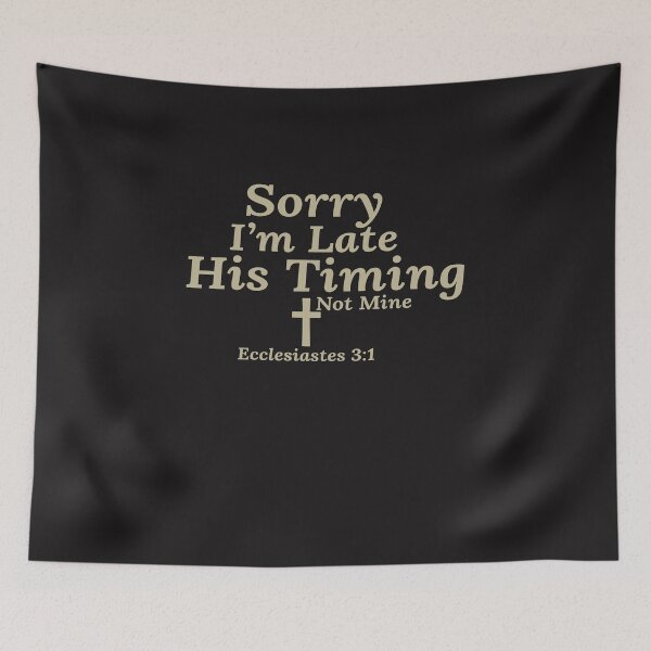 Item preview, Sorry I’m Late His Timing Not Mine Christian Quote – Ecclesiastes 3:1 designed and sold by kiralynstration.