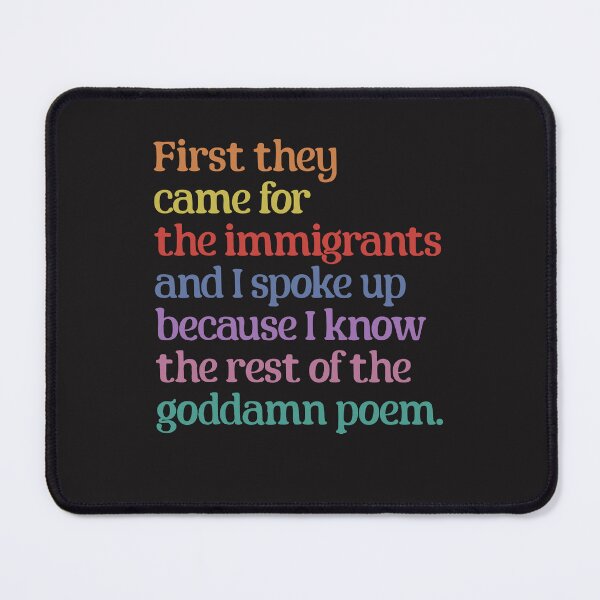 Item preview, First They Came For The Immigrants Funny Activist Quote Design designed and sold by kiralynstration.