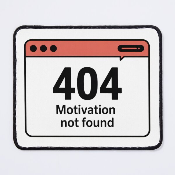Item preview, 404 Motivation Not Found - Funny Web Browser Error designed and sold by Cindralith.