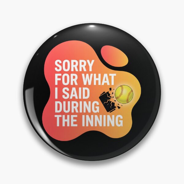 Item preview, Sorry for what I said during the inning | Softball designed and sold by SocialStaticz.