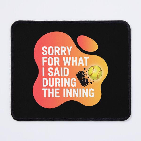 Item preview, Sorry for what I said during the inning | Softball designed and sold by SocialStaticz.
