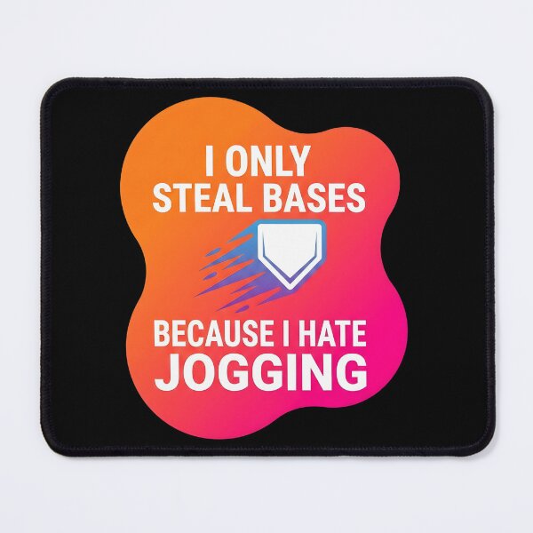 Item preview, I only steal bases because I hate jogging | Softball designed and sold by SocialStaticz.