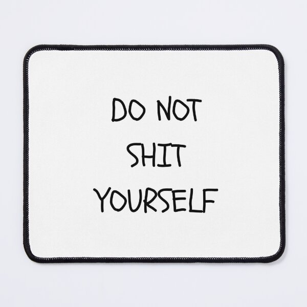 Item preview, DO NOT SHIT YOURSELF funny t-shirt designed and sold by MeowriaCat.