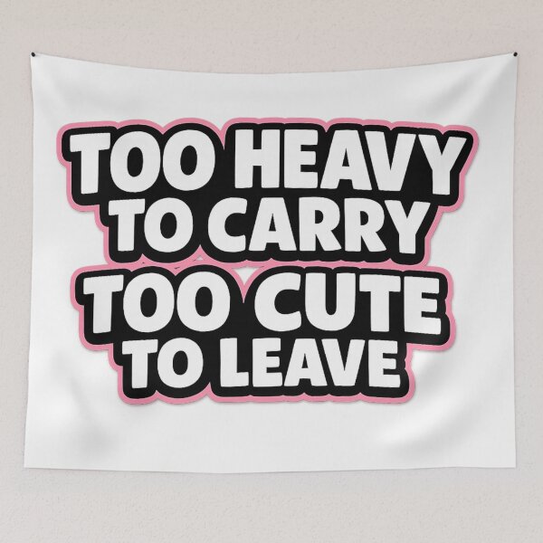 Item preview, Too Heavy To Carry Too Cute To Leave – Funny Chubby Humor Shirt designed and sold by Timeless Junction.