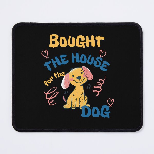 Item preview, Bought The House For The Dog - Funny New Homeowner Dog Lover designed and sold by aga4kids.