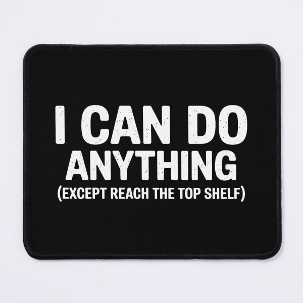 Item preview, I Can Do Anything Except Reach The Top Shelf designed and sold by Markon22.