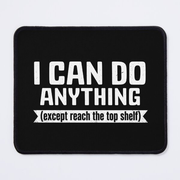 Item preview, I Can Do Anything Except Reach The Top Shelf designed and sold by Markon22.