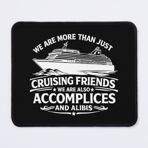 Item preview, We Are More Than Just Cruising Friends We Are Also Accomplices And Alibis,Friends Vacation designed and sold by CloudyPress.