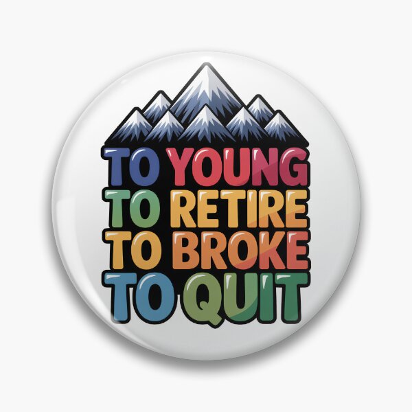 Item preview, Too Young To Retire Too Broke To Quit Classic designed and sold by SEBANOX.