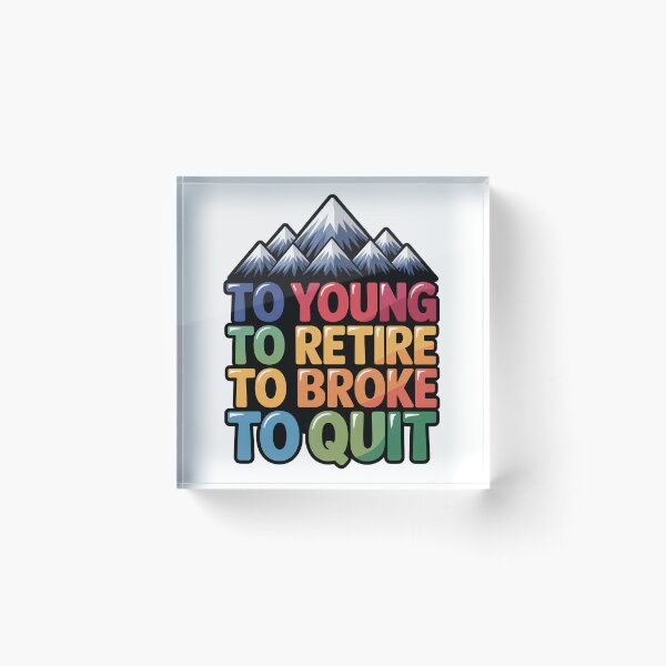 Item preview, Too Young To Retire Too Broke To Quit Classic designed and sold by SEBANOX.