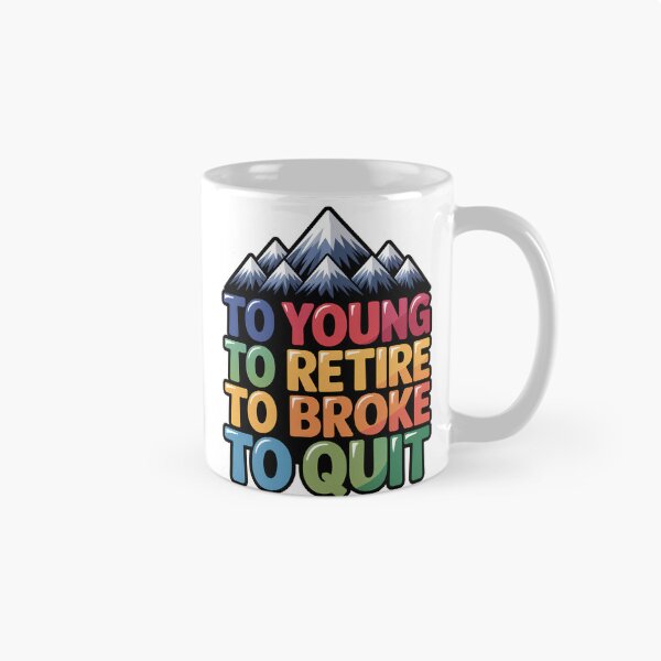 Item preview, Too Young To Retire Too Broke To Quit Classic designed and sold by SEBANOX.