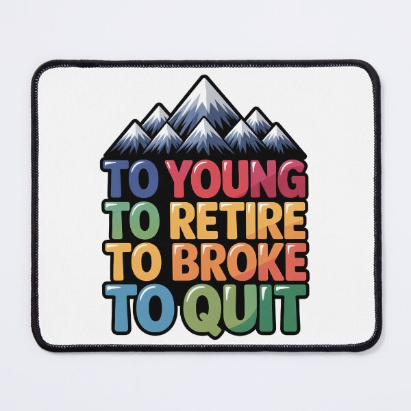 Item preview, Too Young To Retire Too Broke To Quit Classic designed and sold by SEBANOX.