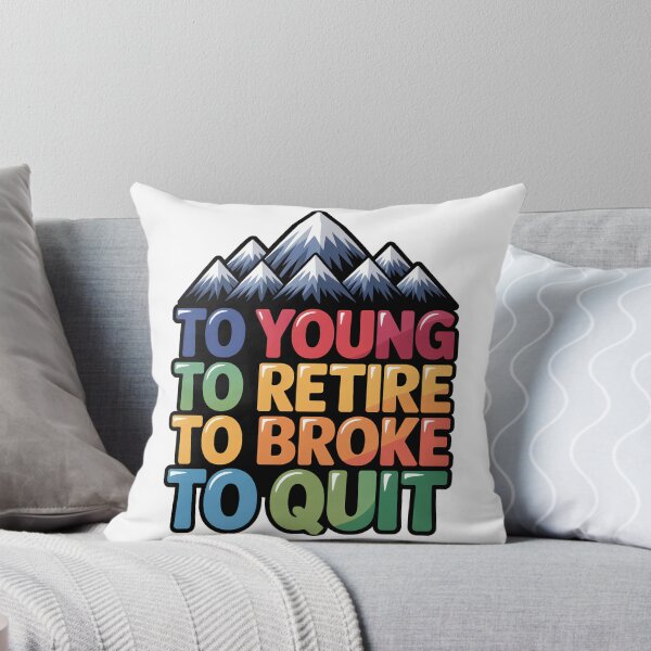 Item preview, Too Young To Retire Too Broke To Quit Classic designed and sold by SEBANOX.