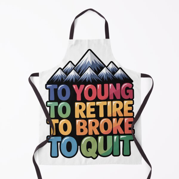 Item preview, Too Young To Retire Too Broke To Quit Classic designed and sold by SEBANOX.