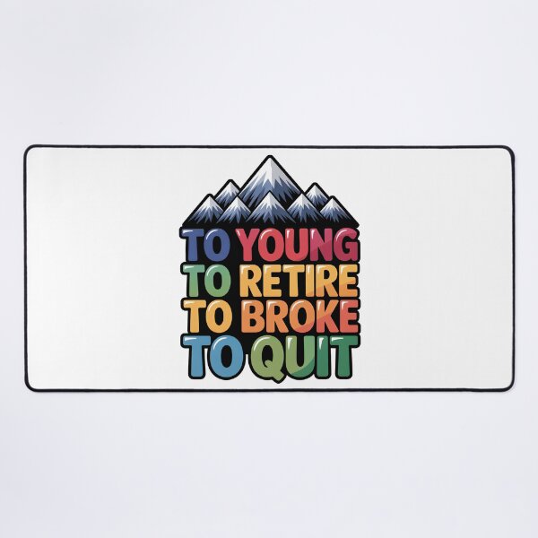 Item preview, Too Young To Retire Too Broke To Quit Classic designed and sold by SEBANOX.
