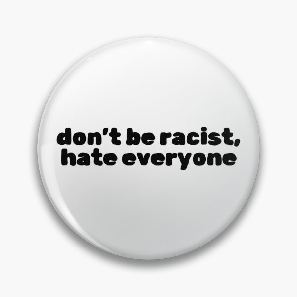 Item preview, Don't Be Racist, Hate Everyone designed and sold by Studio Sonders.