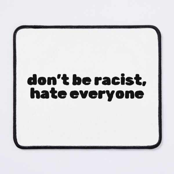 Item preview, Don't Be Racist, Hate Everyone designed and sold by Studio Sonders.