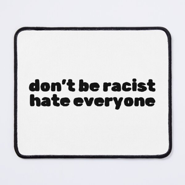 Item preview, Don't Be Racist Hate Everyone designed and sold by Studio Sonders.