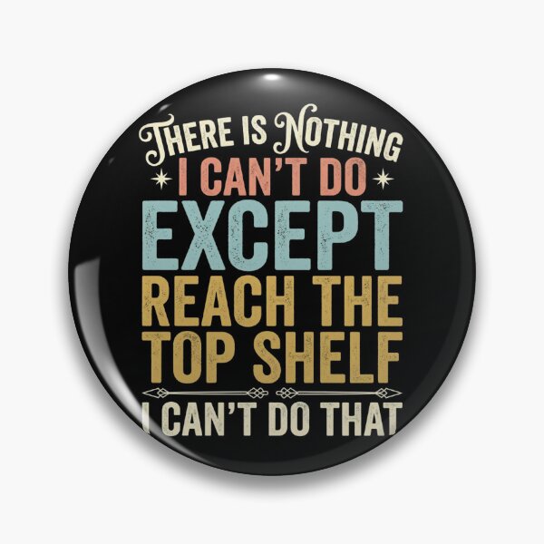 Item preview, There Is Nothing I Can't Do Except Reach The Top Shelf designed and sold by Markon22.